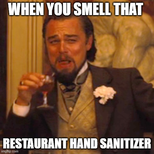 stuff smells like cheap acidic oranges. | WHEN YOU SMELL THAT; RESTAURANT HAND SANITIZER | image tagged in memes,laughing leo | made w/ Imgflip meme maker