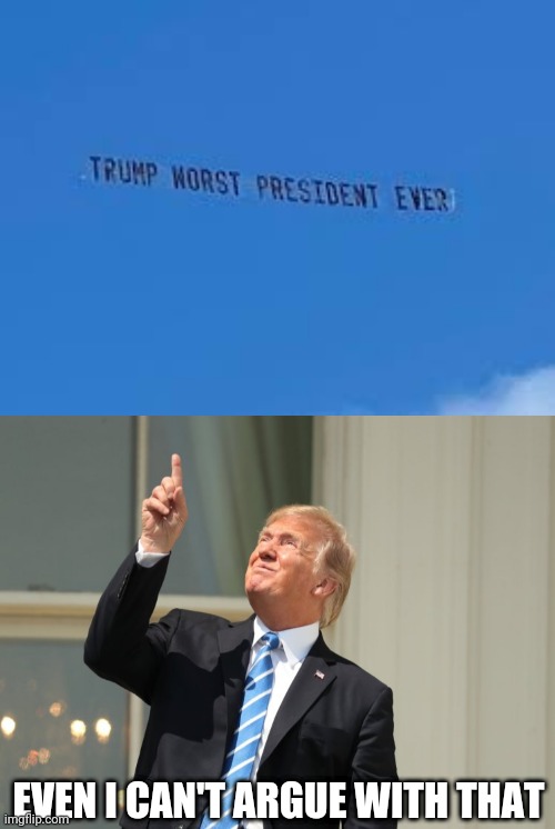 Airplane Pulls Banner Around Mar-a-Lago with Message for Trump | EVEN I CAN'T ARGUE WITH THAT | image tagged in trump eclipse | made w/ Imgflip meme maker