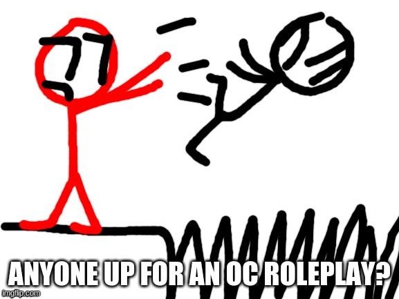 the story takes place in a hospital where Stickdanny lays in after getting stabbed by a spear | ANYONE UP FOR AN OC ROLEPLAY? | image tagged in stickdanny throwing someone into spikes | made w/ Imgflip meme maker