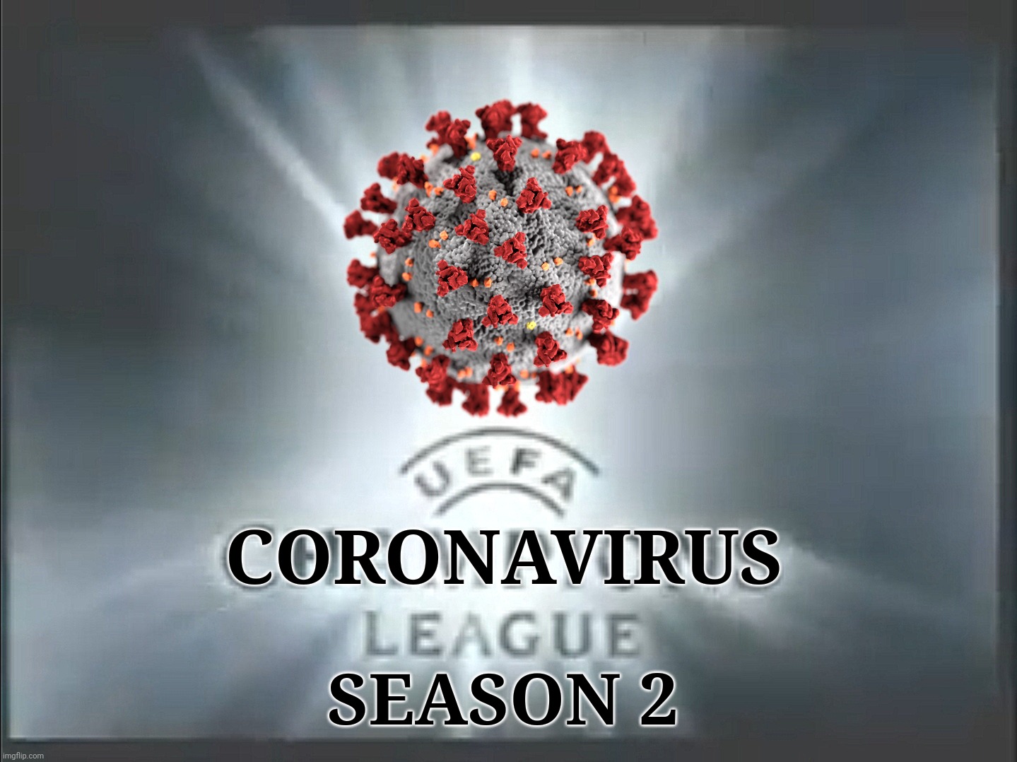 UEFA Coronavirus League: Season 2 logo | CORONAVIRUS; SEASON 2 | image tagged in memes,coronavirus,covid-19,covid,sars,uk covid strain | made w/ Imgflip meme maker