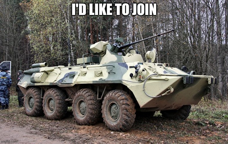 BTR 80 | I'D LIKE TO JOIN | image tagged in btr 80 | made w/ Imgflip meme maker