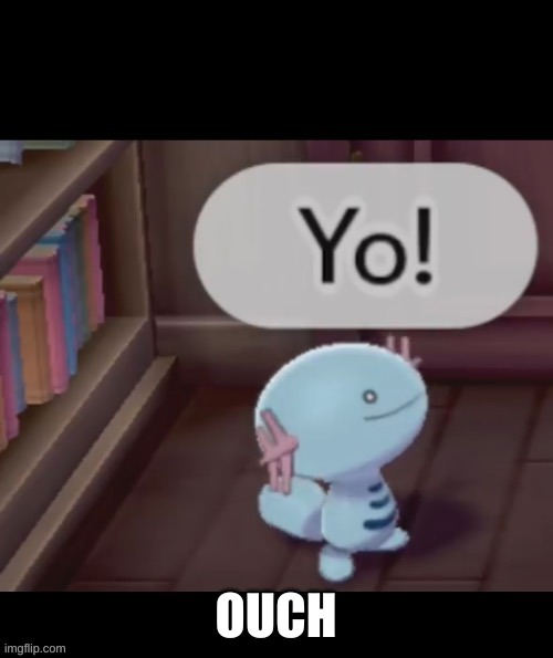 Yo! | OUCH | image tagged in yo | made w/ Imgflip meme maker