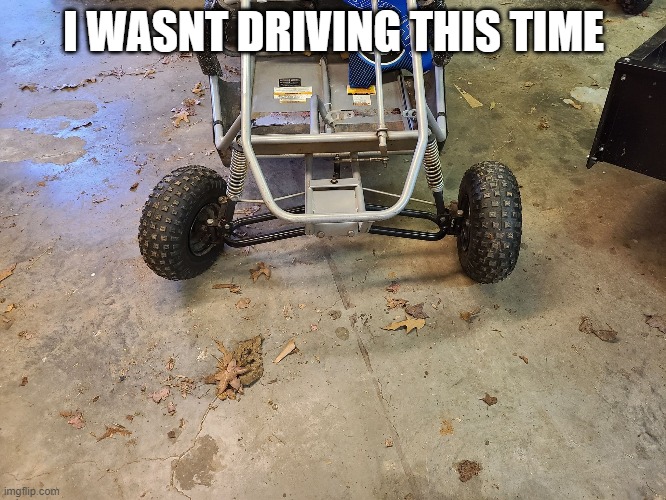 ewf | I WASNT DRIVING THIS TIME | image tagged in wefefwf | made w/ Imgflip meme maker