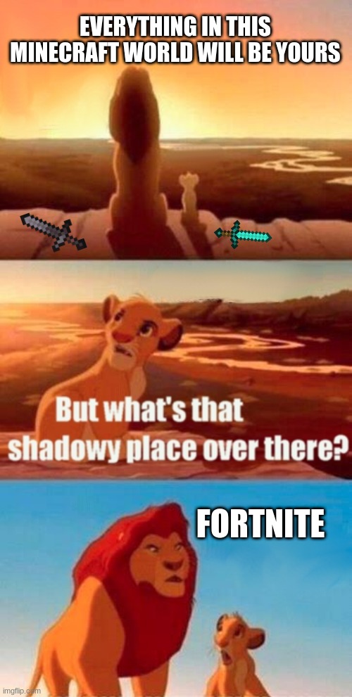 Simba Shadowy Place Meme | EVERYTHING IN THIS MINECRAFT WORLD WILL BE YOURS; FORTNITE | image tagged in memes,simba shadowy place | made w/ Imgflip meme maker