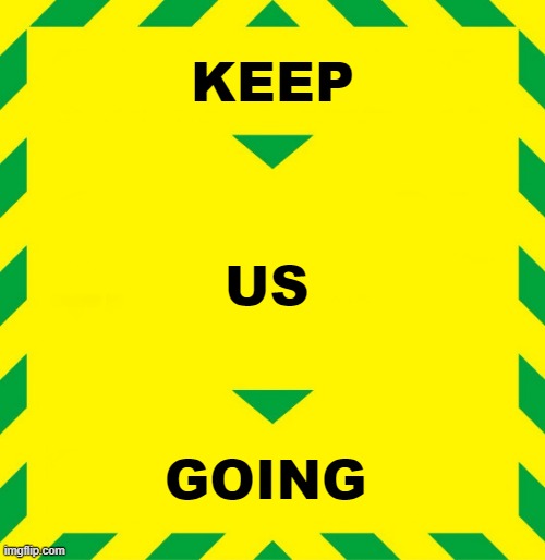 Stay Alert | KEEP; US; GOING | image tagged in stay alert | made w/ Imgflip meme maker