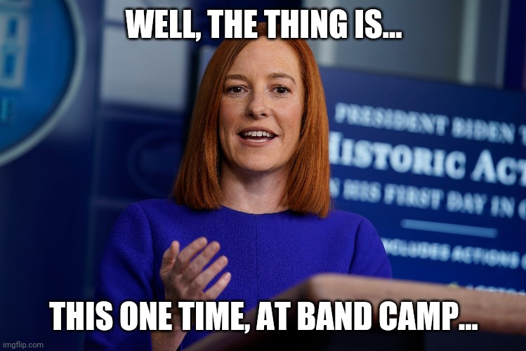 WELL, THE THING IS... THIS ONE TIME, AT BAND CAMP... | image tagged in white house | made w/ Imgflip meme maker