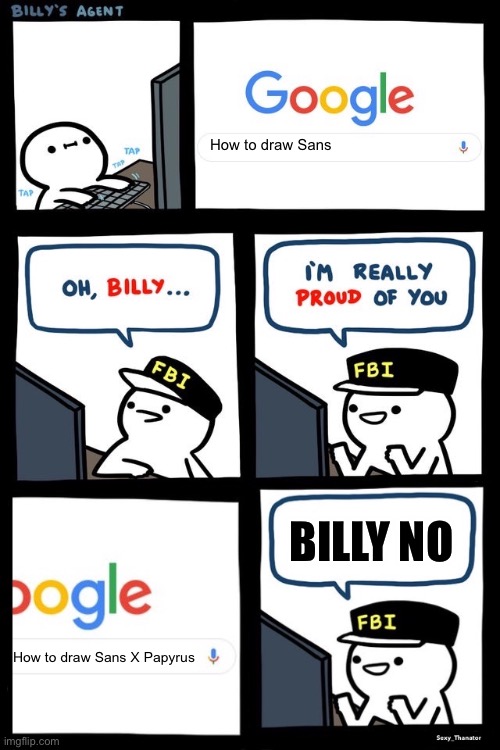 NO FONTCEST | How to draw Sans; BILLY NO; How to draw Sans X Papyrus | image tagged in billy s fbi agent extended,undertale,billy's fbi agent | made w/ Imgflip meme maker