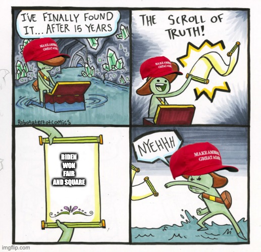 The Scroll Of Truth Meme | BIDEN WON FAIR AND SQUARE | image tagged in memes,the scroll of truth | made w/ Imgflip meme maker