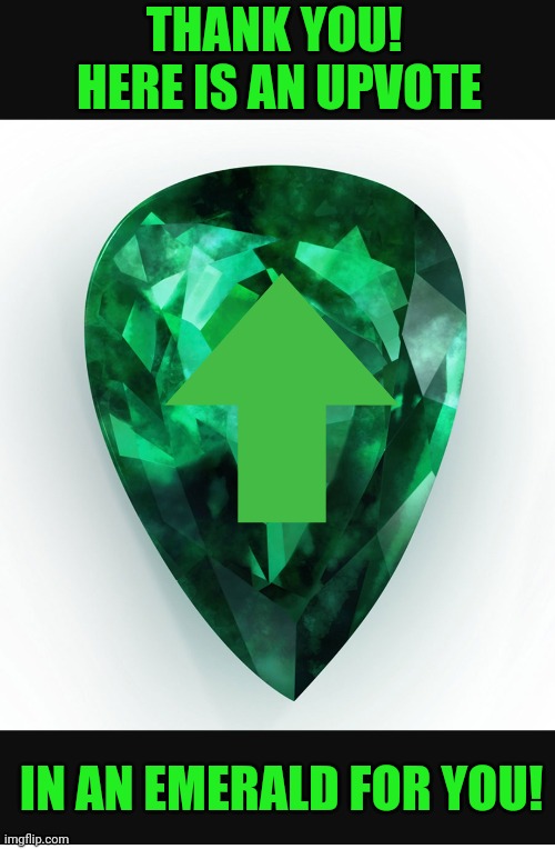 THANK YOU!  HERE IS AN UPVOTE IN AN EMERALD FOR YOU! | made w/ Imgflip meme maker