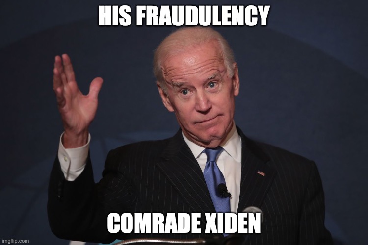 His Fraudulency | HIS FRAUDULENCY; COMRADE XIDEN | image tagged in joe biden,fraud,thief in chief,comrade xiden | made w/ Imgflip meme maker