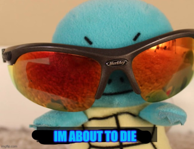 my middle name is danger | IM ABOUT TO DIE | image tagged in my middle name is danger | made w/ Imgflip meme maker