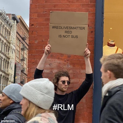 #REDLIVESMATTER
RED IS NOT SUS; #RLM | image tagged in memes,guy holding cardboard sign | made w/ Imgflip meme maker