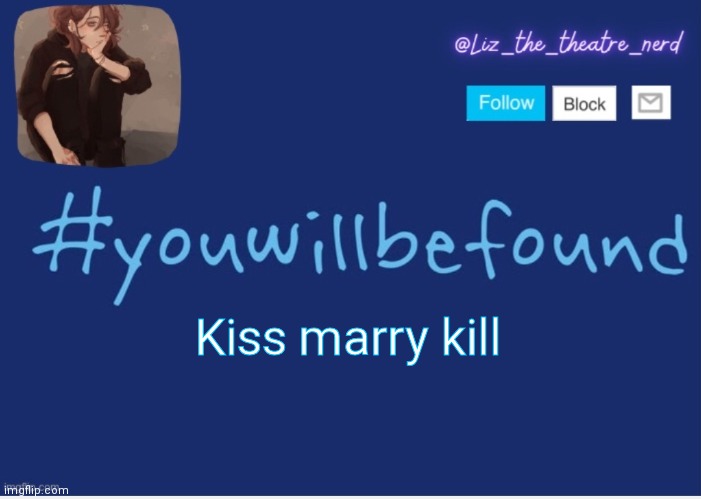 I actually started this trend way back a few months ago | Kiss marry kill | image tagged in liz the theater nerd template | made w/ Imgflip meme maker