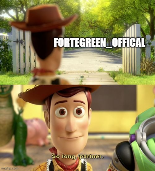 So long partner | FORTEGREEN_OFFICAL | image tagged in so long partner | made w/ Imgflip meme maker