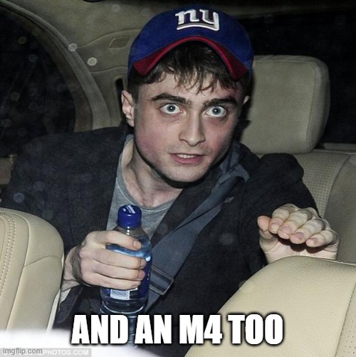 harry potter crazy | AND AN M4 TOO | image tagged in harry potter crazy | made w/ Imgflip meme maker