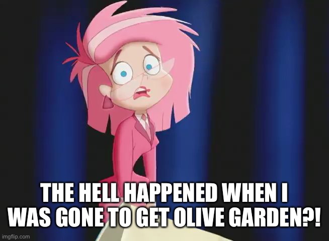 Ms Pink | THE HELL HAPPENED WHEN I WAS GONE TO GET OLIVE GARDEN?! | image tagged in ms pink | made w/ Imgflip meme maker