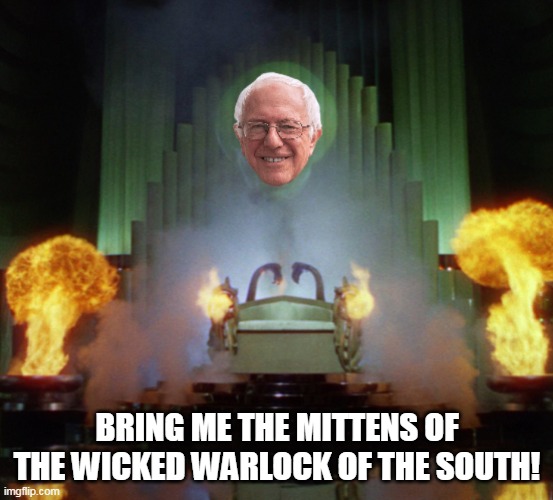 Wizard of Oz Bernie | BRING ME THE MITTENS OF THE WICKED WARLOCK OF THE SOUTH! | image tagged in wizard of oz bernie | made w/ Imgflip meme maker