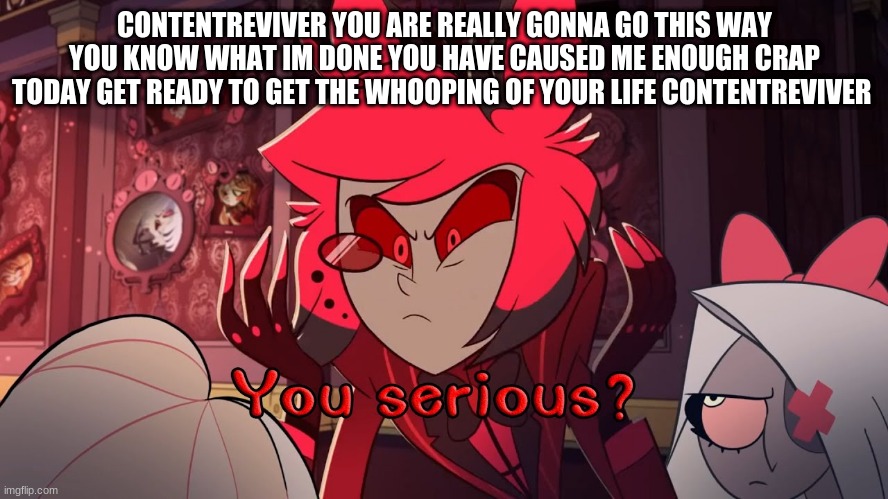 Oh Another Fucking Joke | CONTENTREVIVER YOU ARE REALLY GONNA GO THIS WAY YOU KNOW WHAT IM DONE YOU HAVE CAUSED ME ENOUGH CRAP TODAY GET READY TO GET THE WHOOPING OF YOUR LIFE CONTENTREVIVER | made w/ Imgflip meme maker