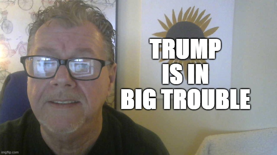 Trump | TRUMP IS IN BIG TROUBLE | image tagged in donald trump,trump,president trump,political humor,political memes,politicians | made w/ Imgflip meme maker
