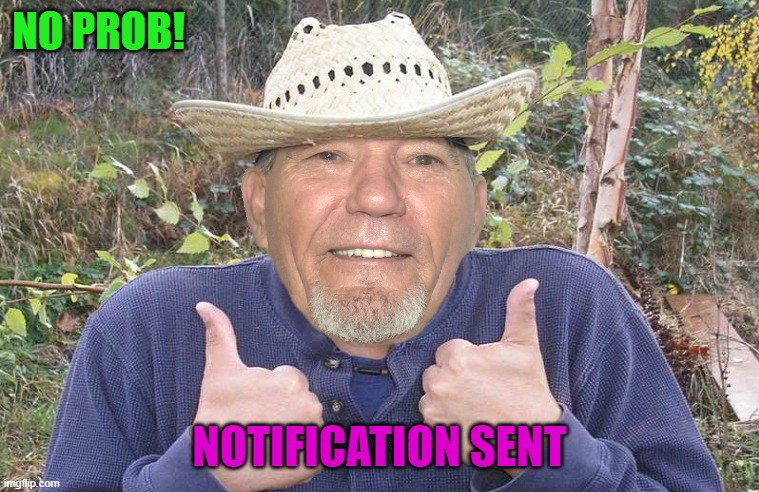 NO PROB! NOTIFICATION SENT | image tagged in el-kewlew | made w/ Imgflip meme maker