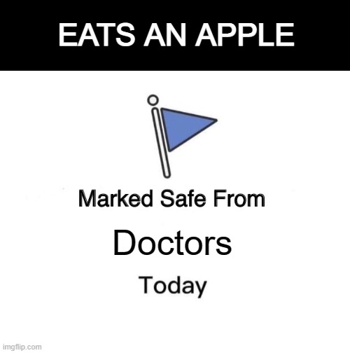 An apple a day keeps the doctor away | EATS AN APPLE; Doctors | image tagged in memes,marked safe from | made w/ Imgflip meme maker
