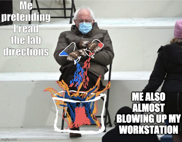 Chemistry Students | Me pretending I read the lab directions; ME ALSO ALMOST BLOWING UP MY WORKSTATION | image tagged in chemistry | made w/ Imgflip meme maker