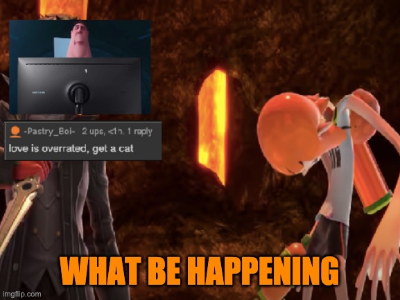 WHAT BE HAPPENING | image tagged in lol 3 | made w/ Imgflip meme maker