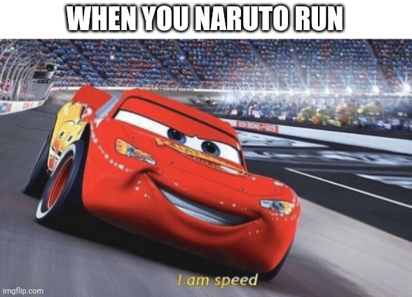 You're the fastest when you naruto run :O | WHEN YOU NARUTO RUN | image tagged in i am speed,naruto run area 51,memes,funny memes | made w/ Imgflip meme maker