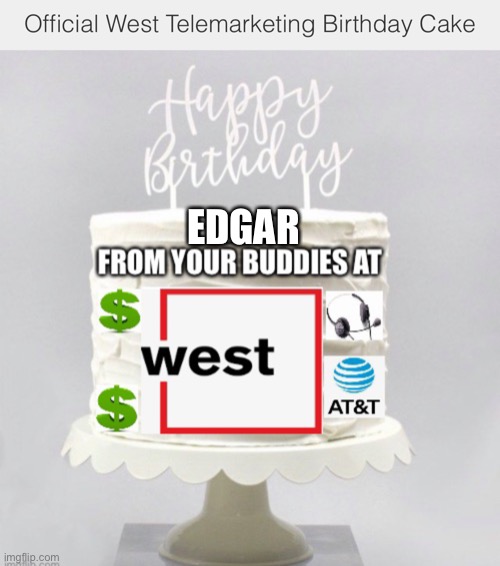 West Telemarketing Birthday Cake | EDGAR | image tagged in telemarketer,sales | made w/ Imgflip meme maker