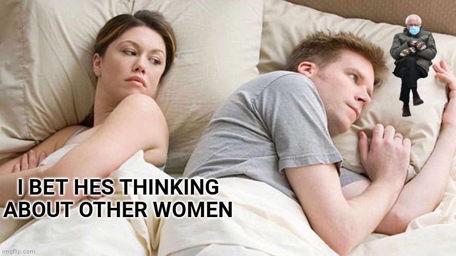 I Bet He's Thinking About Other Women Meme |  I BET HES THINKING 
ABOUT OTHER WOMEN | image tagged in memes,i bet he's thinking about other women | made w/ Imgflip meme maker