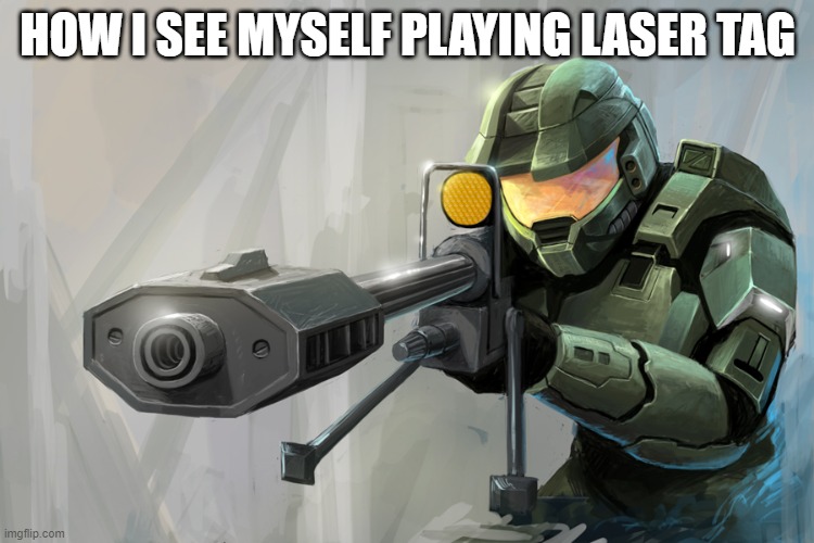 Halo Sniper | HOW I SEE MYSELF PLAYING LASER TAG | image tagged in halo sniper | made w/ Imgflip meme maker
