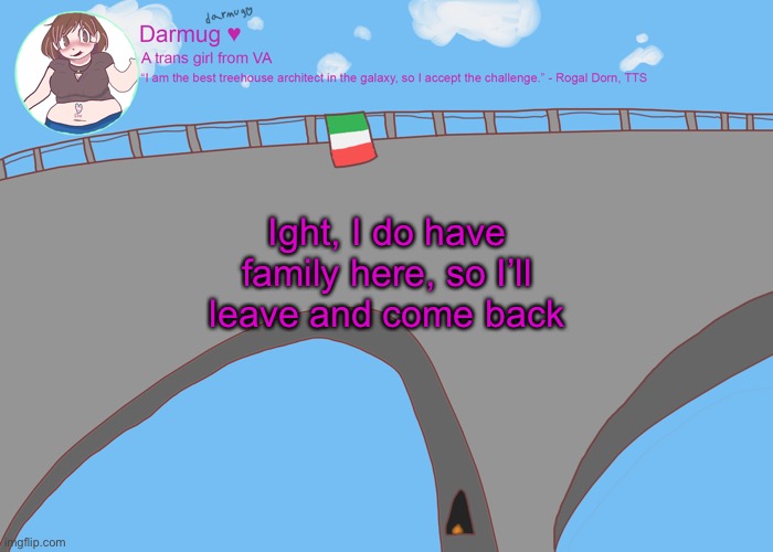 darmug's announcement template | Ight, I do have family here, so I’ll leave and come back | image tagged in darmug's announcement template | made w/ Imgflip meme maker