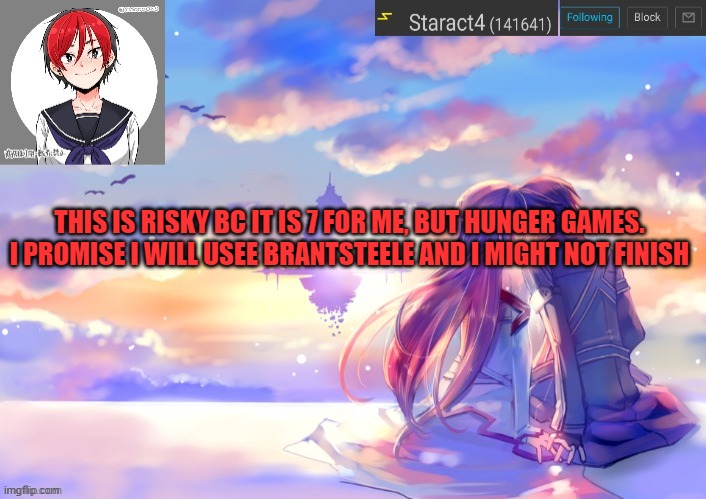 THIS IS RISKY BC IT IS 7 FOR ME, BUT HUNGER GAMES. I PROMISE I WILL USEE BRANTSTEELE AND I MIGHT NOT FINISH | image tagged in starkugo trap sailor sword art online announcement trmplate | made w/ Imgflip meme maker
