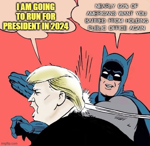 I am going to run for President in 2024; Nearly 60 of Americans want