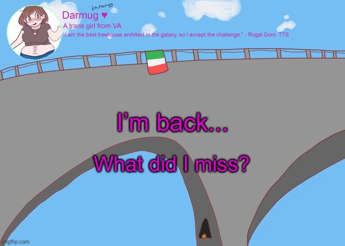 darmug's announcement template | I’m back... What did I miss? | image tagged in darmug's announcement template | made w/ Imgflip meme maker