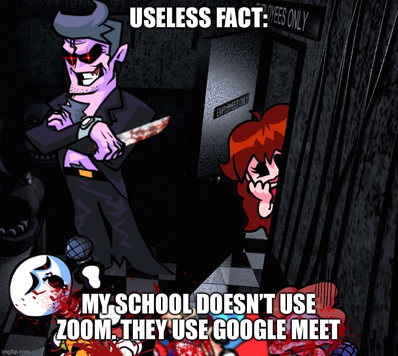 æ | USELESS FACT:; MY SCHOOL DOESN’T USE ZOOM. THEY USE GOOGLE MEET | image tagged in the dad behind the slaughter | made w/ Imgflip meme maker