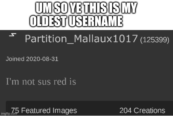 my old tagline tho XD | UM SO YE THIS IS MY OLDEST USERNAME | made w/ Imgflip meme maker