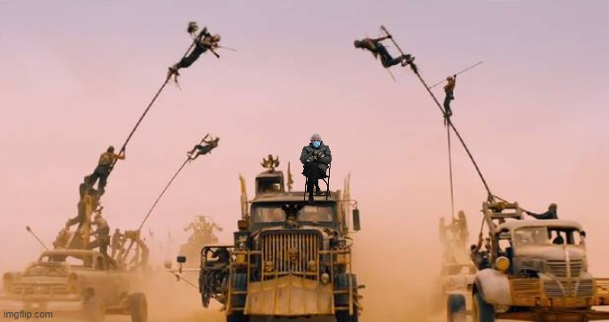 Funny Bernie Sanders Mittens meme with Bernie seated on a truck in 'Mad Max: Fury Road'. | image tagged in memes,funny memes,political memes,bernie sanders,bernie sanders mittens,mad max | made w/ Imgflip meme maker