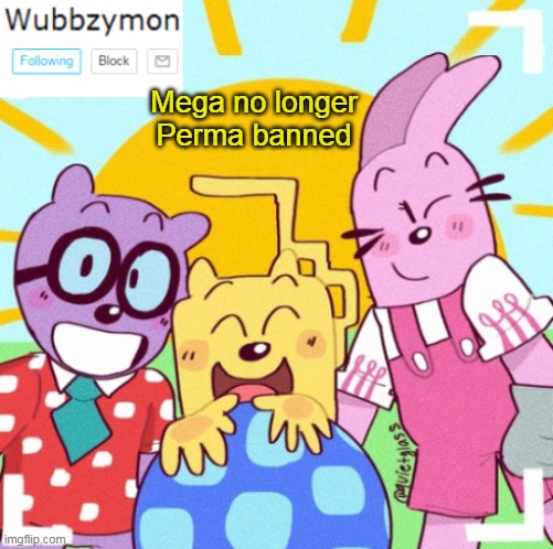 Though no harassment of Wubbzy template's | Mega no longer Perma banned | image tagged in wubbzymon's announcement new,template | made w/ Imgflip meme maker