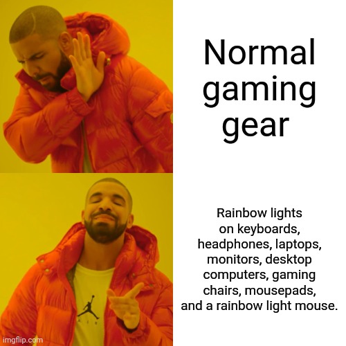 Drake Hotline Bling | Normal gaming gear; Rainbow lights on keyboards, headphones, laptops, monitors, desktop computers, gaming chairs, mousepads, and a rainbow light mouse. | image tagged in memes,drake hotline bling | made w/ Imgflip meme maker