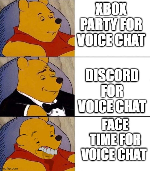 Best,Better, Blurst | XBOX PARTY FOR VOICE CHAT; DISCORD FOR VOICE CHAT; FACE TIME FOR VOICE CHAT | image tagged in best better blurst,voice chat | made w/ Imgflip meme maker