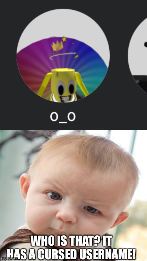 Roblox user with a cursed username | WHO IS THAT? IT HAS A CURSED USERNAME! | image tagged in cursed username,roblox | made w/ Imgflip meme maker