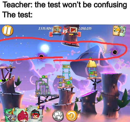 Wut (Story in the comments) | Teacher: the test won’t be confusing; The test: | image tagged in wut,memes,angry birds | made w/ Imgflip meme maker
