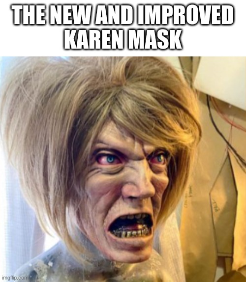 The Managers are already out of stock | THE NEW AND IMPROVED
KAREN MASK | image tagged in karen the manager will see you now,funny | made w/ Imgflip meme maker