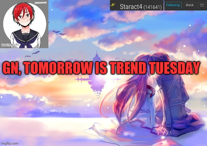 GN, TOMORROW IS TREND TUESDAY | image tagged in starkugo trap sailor sword art online announcement trmplate | made w/ Imgflip meme maker