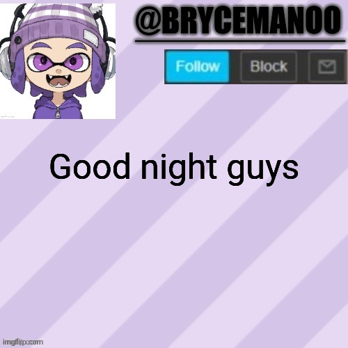 BrycemanOO announcement temple | Good night guys | image tagged in brycemanoo announcement temple | made w/ Imgflip meme maker