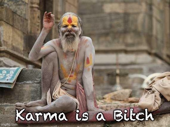 Hindu shaman  | Karma is a Bitch | image tagged in hindu shaman | made w/ Imgflip meme maker