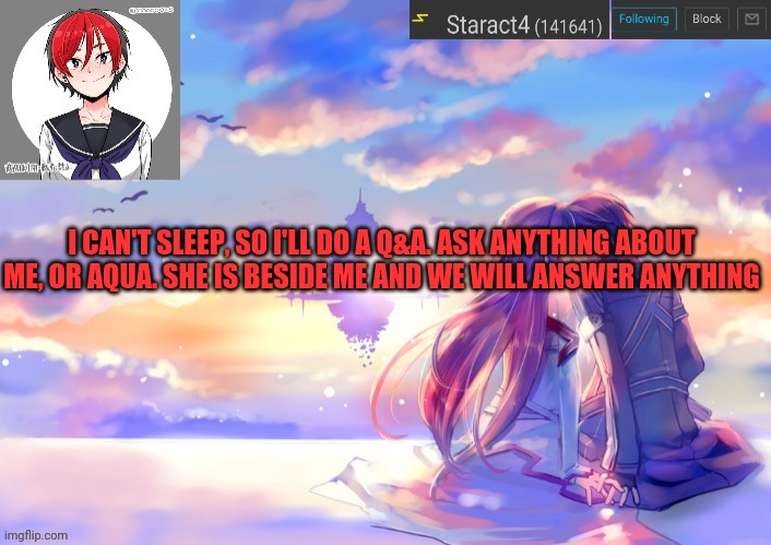 I CAN'T SLEEP, SO I'LL DO A Q&A. ASK ANYTHING ABOUT ME, OR AQUA. SHE IS BESIDE ME AND WE WILL ANSWER ANYTHING | image tagged in starkugo trap sailor sword art online announcement trmplate | made w/ Imgflip meme maker