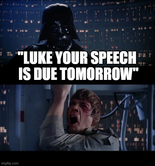 Meme | "LUKE YOUR SPEECH  IS DUE TOMORROW" | image tagged in memes,star wars no | made w/ Imgflip meme maker
