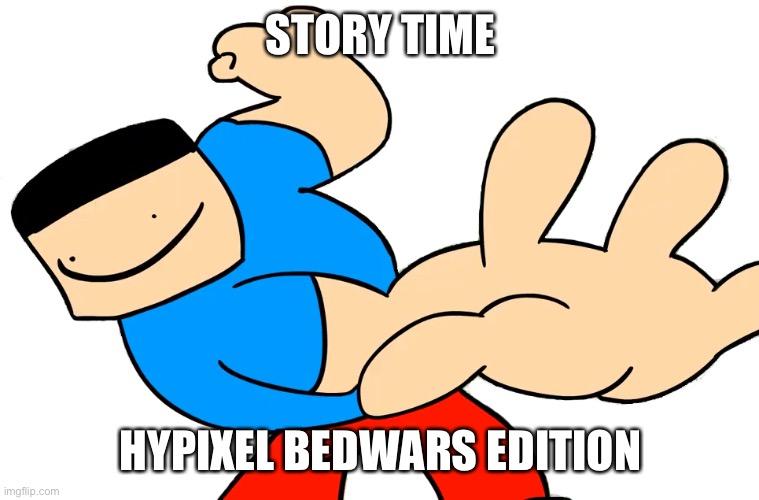 Shitass | STORY TIME; HYPIXEL BEDWARS EDITION | image tagged in shitass | made w/ Imgflip meme maker